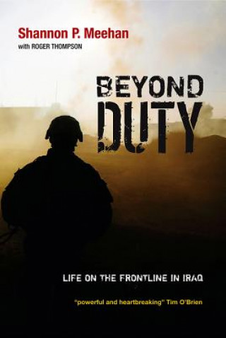 Beyond Duty - Life on the Frontline in Iraq