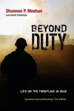 Beyond Duty - Life on the Frontline in Iraq