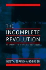 Incomplete Revolution - Adapting Welfare States to Women's New Roles