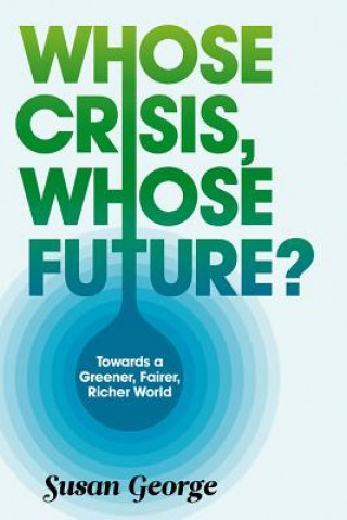Whose Crisis, Whose Future? - Towards a Greener, Fairer, Richer World