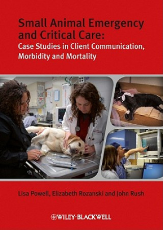 Small Animal Emergency and Critical Care - Case Studies in Client Communication, Morbidity and Mortality