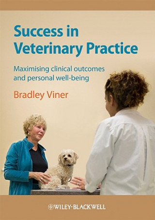 Success in Veterinary Practice - Maximising Clinical Outcomes and Personal Well-being