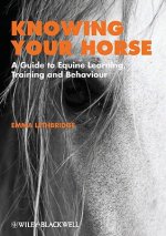 Knowing Your Horse - A Guide to Equine Learning, Training and Behaviour