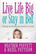 Live Life Big, or Stay in Bed