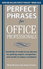 Perfect Phrases for Office Professionals: Hundreds of ready-to-use phrases for getting respect, recognition, and results in today's workplace