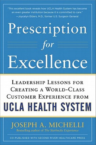 Prescription for Excellence: Leadership Lessons for Creating a World Class Customer Experience from UCLA Health System