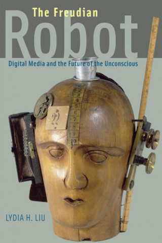 Freudian Robot : Digital Media and the Future of the Unconscious