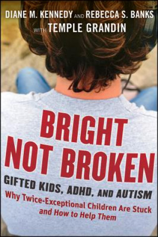 Bright Not Broken - Gifted Kids ADHD and Autism (Diane M Kennedy)(Pevná)