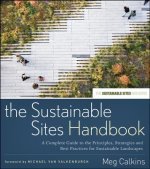 Sustainable Sites Handbook - A Complete Guide to the Principles, Strategies and Best Practices for Sustainable Landscapes