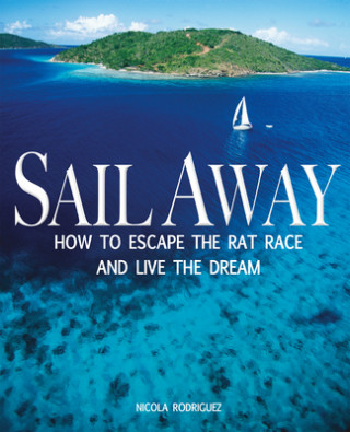Sail Away - How to Escape the Rat Race and Live  the Dream