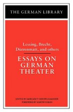 Essays on German Theater: Lessing, Brecht, Durrenmatt, and others