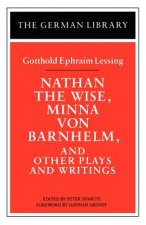 Nathan the Wise, Minna von Barnhelm, and Other Plays and Writings: Gotthold Ephraim Lessing