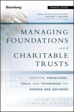 Managing Foundations and Charitable Trusts - Essential Knowledge, Tools, and Techniques for Donors and Advisors