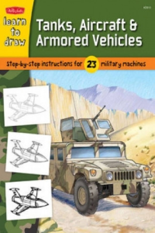 Learn to Draw Tanks, Aircraft & Armored Vehicles