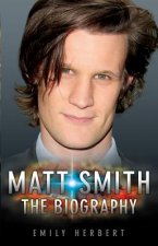 Matt Smith - The Biography