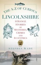 A-Z of Curious Lincolnshire