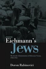 Eichmann's Jews - The Jewish Administration of Holocaust Vienna, 1938-1945
