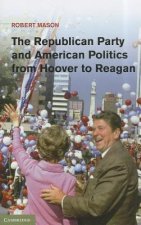 Republican Party and American Politics from Hoover to Reagan