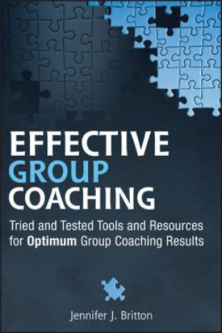 Effective Group Coaching - Tried and Tested Tools and Resources for Optimum Coaching Results