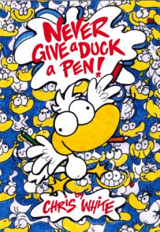 Never Give a Duck a Pen!