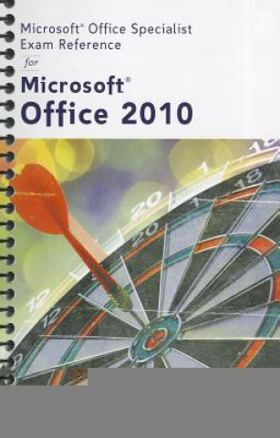 Microsoft (R) Certified Application Specialist Exam Reference for Microsoft (R) Office 2010