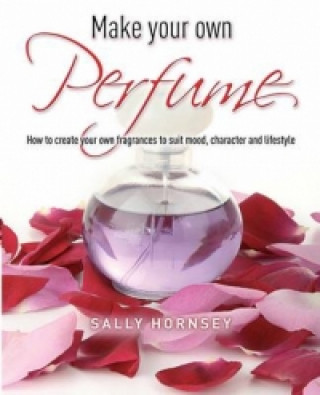 Make Your Own Perfume (Sally Hornsey)(Brožovaná)