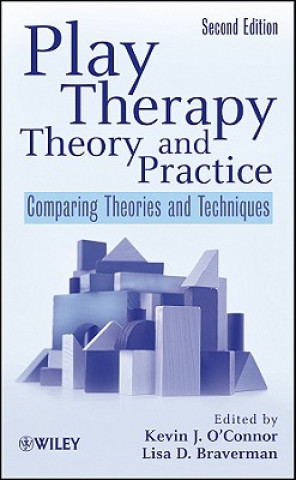 Play Therapy Theory and Practice - Comparing Theories and Techniques 2e