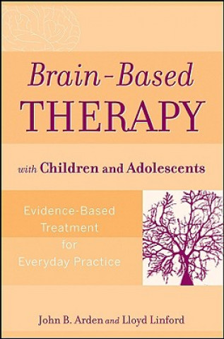 Brain-Based Therapy with Children and Adolescents - Evidence-Based Treatment for Everyday Practice