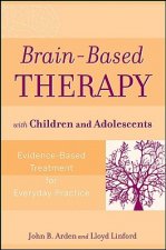 Brain-Based Therapy with Children and Adolescents - Evidence-Based Treatment for Everyday Practice