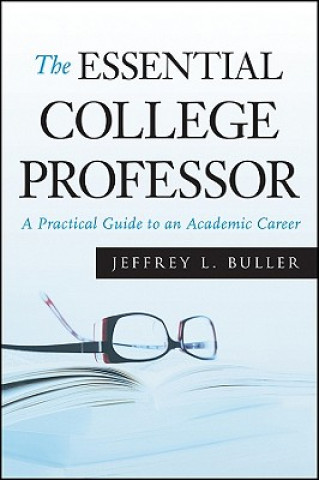 Essential College Professor - A Practical Guide to an Academic Career