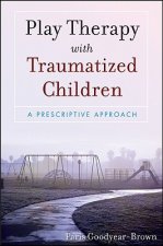 Play Therapy with Traumatized Children - A Prescriptive Approach