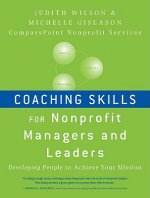 Coaching Skills for Nonprofit Managers and Leaders  - Developing People to Achieve Your Mission