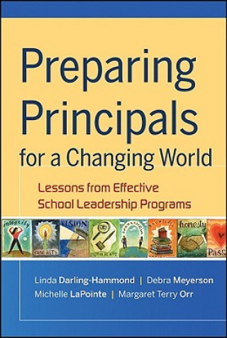 Preparing Principals for a Changing World - Lessons from Effective School Leadership Programs