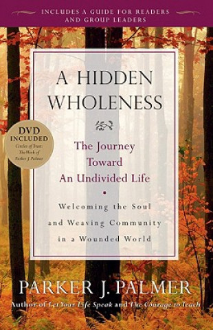 Hidden Wholeness - The Journey Toward an Undivided Life