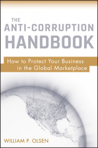 Anti-Corruption Handbook - How to Protect Your  Business in the Global Marketplace