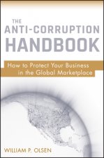 Anti-Corruption Handbook - How to Protect Your  Business in the Global Marketplace