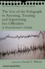 Use of the Polygraph in Assessing, Treating and Supervising Sex Offenders - A Practitioner's Guide