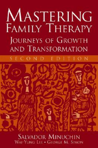 Mastering Family Therapy - Journeys of Growth and Transformation 2e