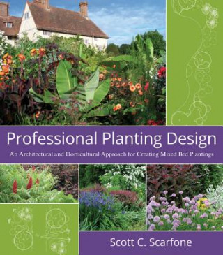 Professional Planting Design - An Architectural and Horticultural Approach for Creating Mixed Bed Plantings (Scott C Scarfone)(Puha kötésű)