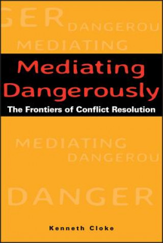 Mediating Dangerously: The Frontiers of Conflict Resolution