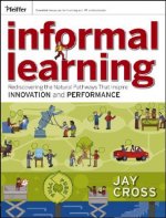 Informal Learning - Rediscovering the Natural Pathways That Inspire Innovation and Performance