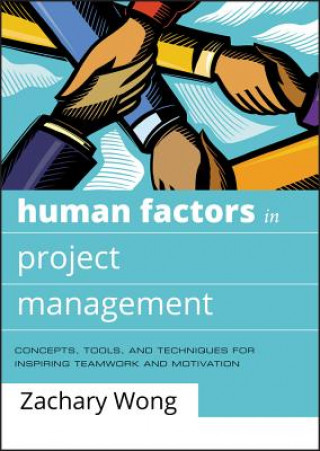 Human Factors in Project Management - Concepts, Tools and Techniques for Inspiring Teamwork and Motivation