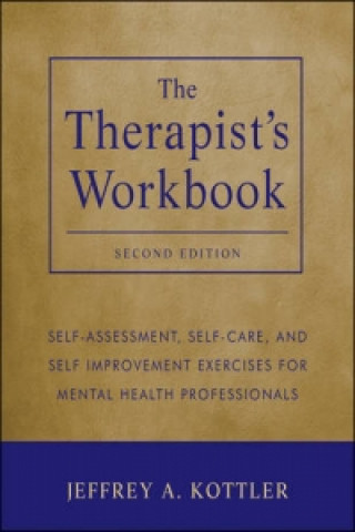 Therapist's Workbook - Self-Assessment, Self-Care and Self-Improvement Exercises for Mental Health Professionals 2e