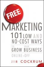 Free Marketing: 101 Low and No-Cost Ways to Grow Y our Business, Online and Off