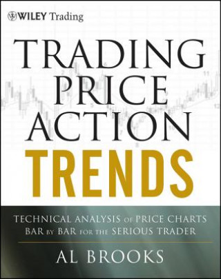 Trading Price Action Trends: Technical Analysis of  Price Charts Bar by Bar for the Serious Trader