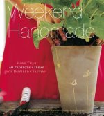 Weekend Handmade: More than 40 Projects and Ideas