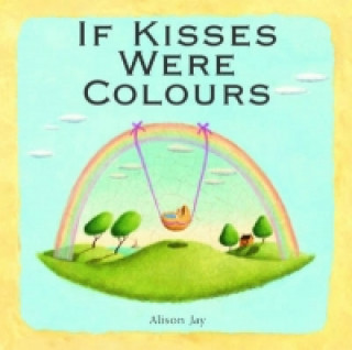 Alison Jay: If Kisses Were Colours