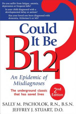 Could It Be B12? 2nd Edition: An Epidemic of Misdiagnoses (Sally M. Pacholok,Jeffrey J. Stuart)(Puha kötésű)
