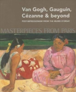 Masterpieces from Paris: Van Gogh, Gauguin, Cezanne & Beyond