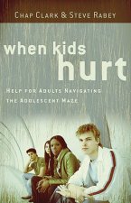 When Kids Hurt - Help for Adults Navigating the Adolescent Maze
